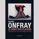 Onfray / Le souci des plaisirs