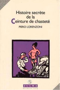 Histoire secrète de la ceinture de chasteté - Piero Lorenzoni - Zulma